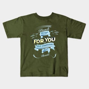 Beach Days for you in Fort Lauderdale - Florida (light lettering) Kids T-Shirt